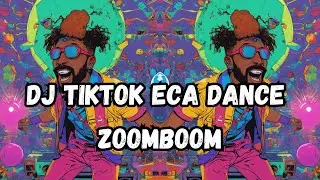 DJ Tiktok ECA DANCE - ZOOMBOOM