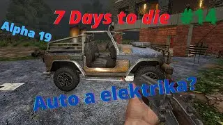 M&aacute;me elektřinu a auto!&mdash;7 Days to Die Alpha 19 CZ/SK Gameplay #14