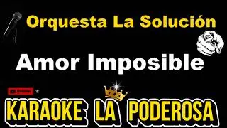 Orquesta La Solución Amor Imposible Karaoke La Poderosa