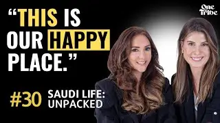 The Expat Experience in Saudi Arabia - Frankie Hilton & Lily Moffatt | One in Tribe - Ep 30