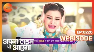 Apna Time Bhi Aayega - अपना टाइम भी आएगा - Hindi Serial - Webisode - 226 @zeetv