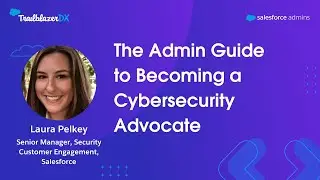 The Admin Guide to Becoming a Cybersecurity Advocate | #TDX23 Admin Highlights
