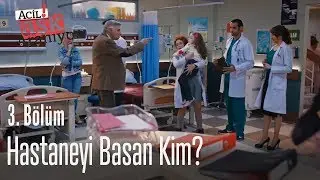 Hastaneyi basan kim? - Acil Aşk Aranıyor 3. Bölüm