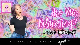 Spiritual Medicine Digest: Are You Bilocating?