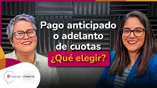 Pago anticipado o adelanto de cuotas: &iquest;Qu&eacute; elegir? | Podcast 