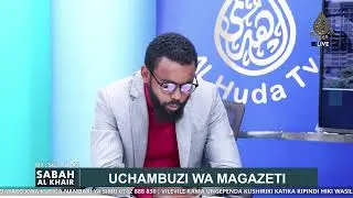 Sabah Al Khair || Habari Kwa KIna|| Uchambuzi Wa Magazeti