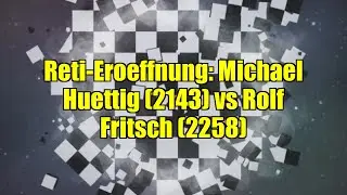 Reti-Eroeffnung: Michael Huettig (2143) vs Rolf Fritsch (2258)