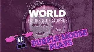 Purple Moose Plays...It's a Wonderful World - Leisure & Decadence (solo)