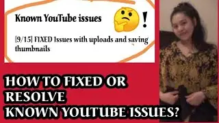 KNOWN YOUTUBE ISSUES 9/15 fixed issues with upload and saving thumbnails, How to resolve?