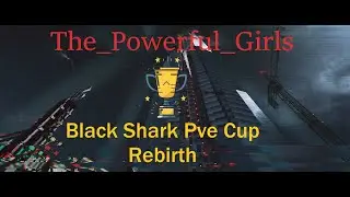 The_Powerful_Girls | Black Shark | Pve Cup Rebirth