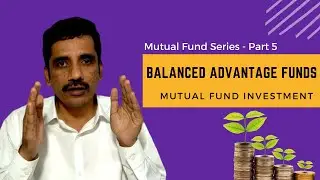 Mutual Fund Series - Video 5 | Balanced Advantage Fund | Mutual Fund Investment