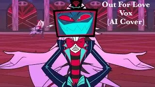 Vox - Out For Love (AI Cover) | Hazbin Hotel