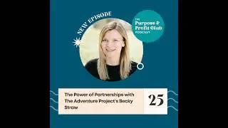 25. The Power of Partnerships with The Adventure Project's Becky Straw