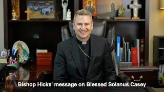 Bishop Hicks' message on Blessed Solanus Casey