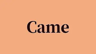 Came Pronunciation and Meaning