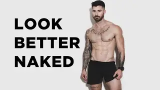 3 WAYS TO LOOK BETTER NAKED