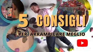 5 Consigli per chi inizia ad arrampicare - e non solo!