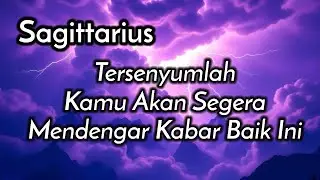 Sagittarius🥰Tersenyumlah Kamu Akan Segera Mendengar Kabar Baik Ini🎁🌹💕