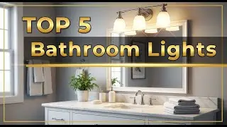 Top 5 Best Bathroom Vanity Lights 2026 | The Perfect Lighting for Your Morning Routine