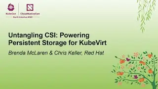 Untangling CSI: Powering Persistent Storage for KubeVirt - Brenda McLaren & Chris Keller, Red Hat