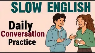 Slow English Podcast for Beginners | Daily English Conversation Practice