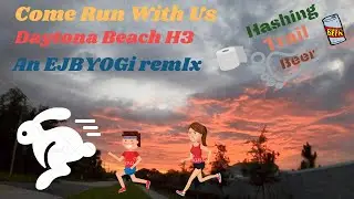 Come Run With Us / Daytona Beach Hash House Harriers / an EJBYOGi remIx