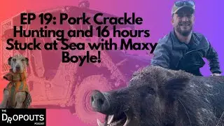 The Dropouts Podcast | EP 19: Maxy Boyle. Pig Hunting and 16 hours at Sea!