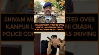 DCP Updates on Kanpur Lamborghini Crash: Shivam Mishra in Custody | News9