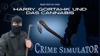 Crime Simulator - Online Koop - Part 24 - Harry, Gortahk und  das Cannabis
