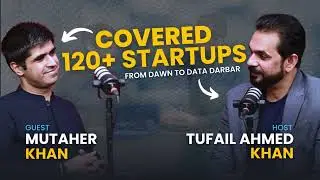 Mutaher Khan on Startups,  Pakistan&rsquo;s Tech Growth | 120+ Stories | Tufail Ahmed Khan Podcast
