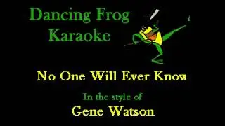 Gene Watson - No One Will Ever Know (With Background Vocals) (Karaoke) - Dancing Frog Karaoke