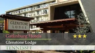 Glenstone Lodge - Gatlinburg Hotels, Tennessee