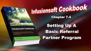 Infusionsoft Cookbook - Chapter 7.4 - Setting Up A Basic Referral Partner Program