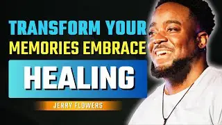 What to Do With What You Can't Forget: Healing Your Mind | Jerry Flowers