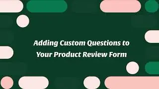 Adding Custom Questions to Your Product Review Form