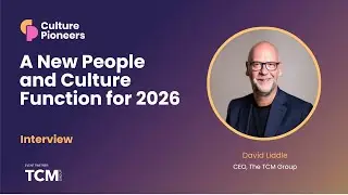 A new People and Culture Function for 2026, with David Liddle, CEO of The TCM Group