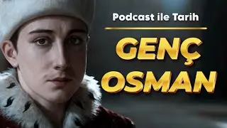 Hotin Seferi'nden Yedikule'ye: Gen&ccedil; Osman'ın Y&uuml;kselişi ve &Ccedil;&ouml;k&uuml;ş&uuml; | Podcast ile Tarih
