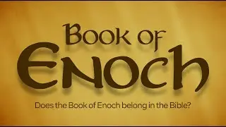 Does the Book of Enoch belong in the Bible? (Part 2)