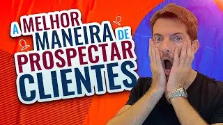 Prospec&ccedil;&atilde;o de Clientes: Essa &Eacute; A Melhor Maneira de Prospectar Clientes