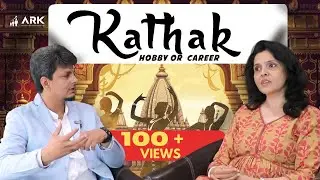 Kathak: Should You Turn Your Passion Into a Career or Keep It as a Hobby? | Tanvi Agarwal | ARK