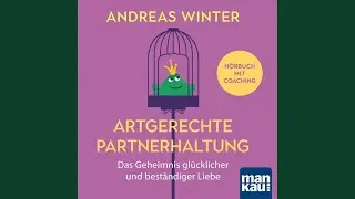 Kapitel 22 - Artgerechte Partnerhaltung. Das Geheimnis gl&uuml;cklicher und best&auml;ndiger Liebe