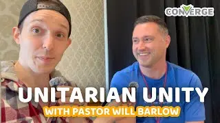 Interview With Pastor Will Barlow About Unitarianism & The Need For Unity