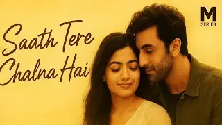 Saath Tere Chalna Hai | M Series | Cinematic Romantic Song | Official Music Video