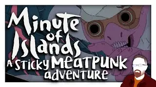 Minute of Islands &mdash; Part 1 &mdash; A Sticky Meatpunk Adventure