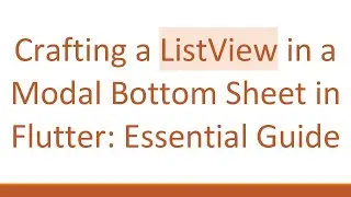 Crafting a ListView in a Modal Bottom Sheet in Flutter: Essential Guide