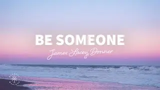 James Lacey, Donner - Be Someone (Lyrics)