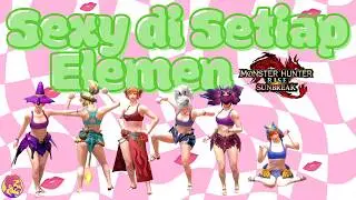 Tips Menjadi Sexy Hunter di Semua Elemen | Monster Hunter Rise Sunbreak