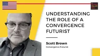Convergence of New Technologies for Effective Communication | Scott Brown | Convergence Futurist