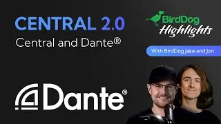 BirdDog Stream Highlights: Central 2.0 And Dante