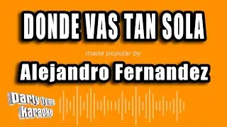 Alejandro Fernandez - Donde Vas Tan Sola (Versión Karaoke)